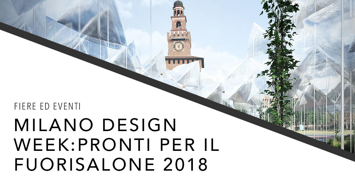 Fuorisalone 2018 a Milano dal 17 al 22 Aprile 2018